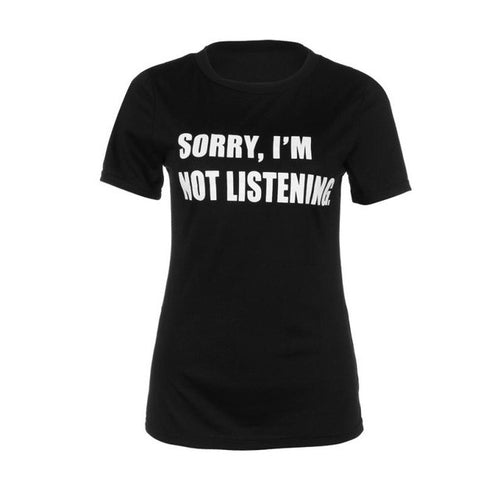 Harajuku   T shirt Women Sorry i'm not listening Print Cotton Tee Tops For Lady Women Tops Black S/XL ropa mujer #23 GS