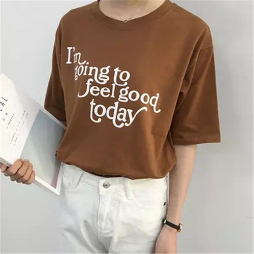 I'm going to feel good today Letter Print t-shirt Plus Size  New Women T shirts Casual Women Short Sleeve O-neck Tops GS